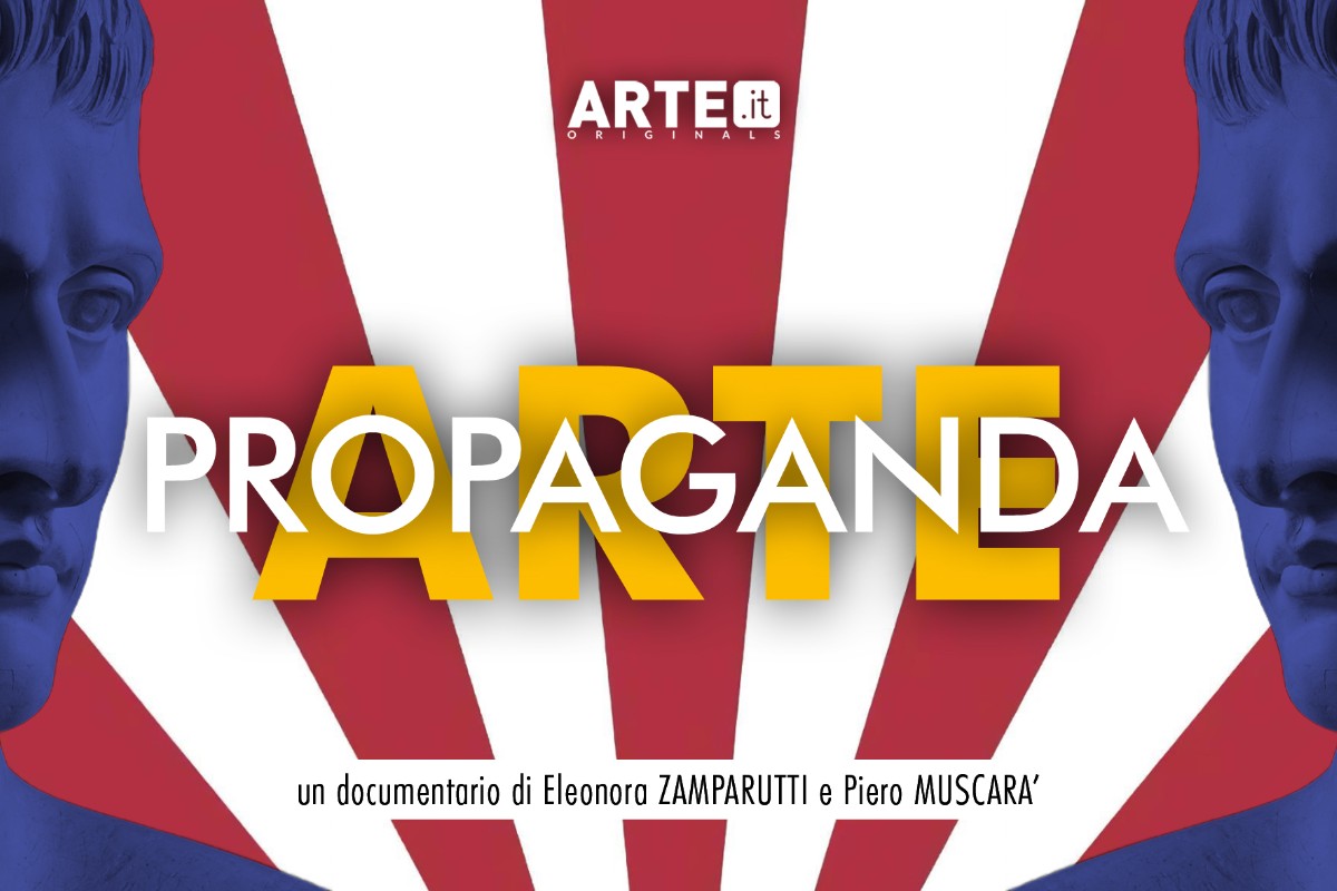Immagine promozionale per "Arte e Propaganda", documentario di Eleonora Zamparutti e Piero Muscarà, in prima visione TV mercoledì 16 aprile alle ore 21.15 su Rai 5 nel programma Art Night.